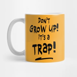 Don't grow up it's a trap Mug